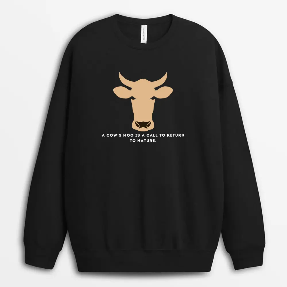 A Cows Moo Is A Call To Return To Nature Sunyxtee Sweatshirt - Black